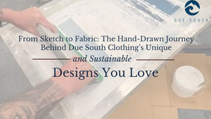 Behind The Scenes of The Due South Clothing Design Process from duesouth.live