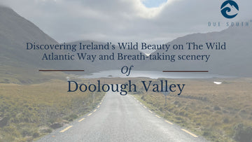 Discovering Ireland’s Wild Beauty on The Wild Atlantic Way and Breath-taking scenery of Doolough Valley from Due South